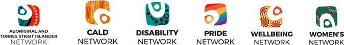 Aboriginal and Torres Strait Islander Network. CALD Network. Disability Network. Pride Network. Wellbeing Network. Women's Network.