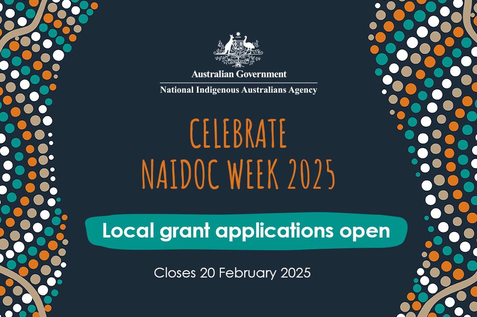 Celebrate NAIDOC Week 2025. Local grant applications open, closes 20 February 2025