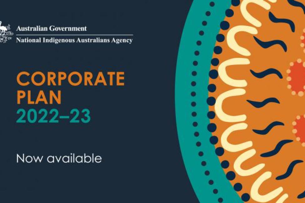 Australian Government National Indigenous Australians Agency Corporate Plan 2022-23 Now available