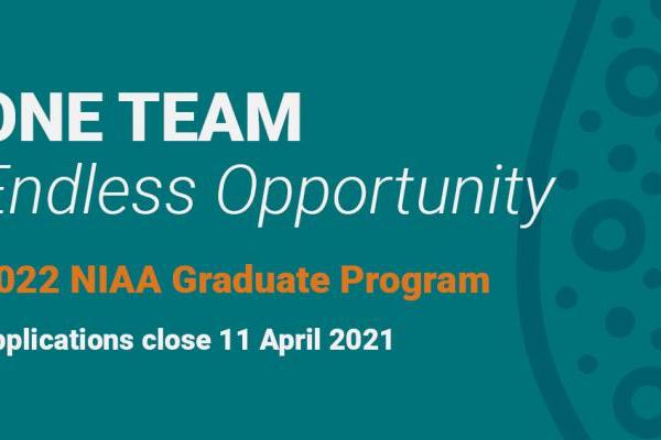 One Team, Endless Opportunity. 2022 NIAA Graduate Program. Applications close 11 April 2021.
