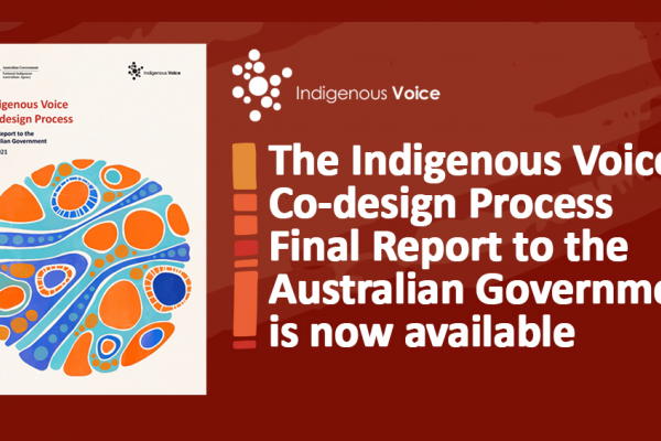 The Indigenous Voice Co-design Process Final Report to the Australian Government is now available