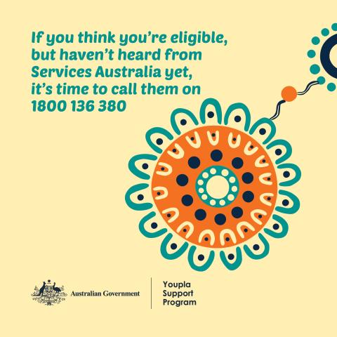 If you think you're eligible, but haven't heard from Services Australia yet, it's time to call them on 1800 136 380