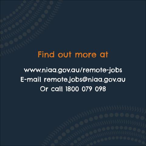 Find out more at www.niaa.gov.au/remote-jobs email remote.jobs@niaa.gov.au or call 1800 079 098