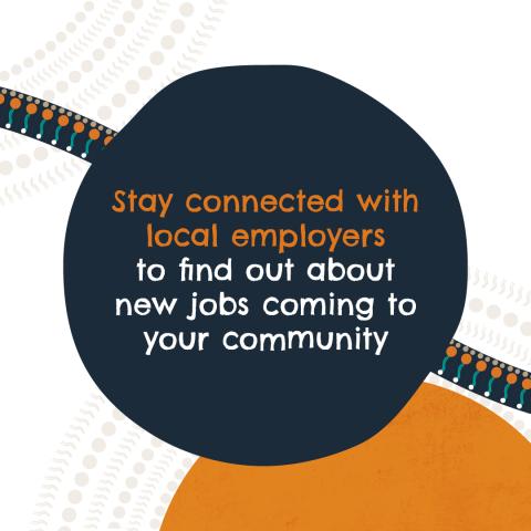 Stay connected with local employers to find out about new jobs coming to your community