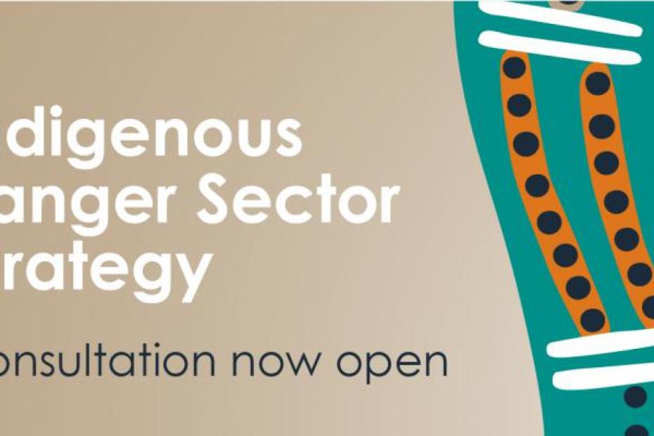 Indigenous Ranger Sector Strategy, Consultation now open